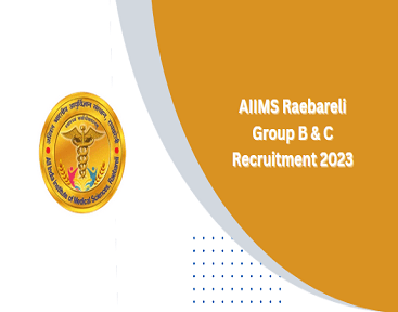 AIIMS Raebareli Recruitment 2023 Apply Online Aiimsrbl Group B C